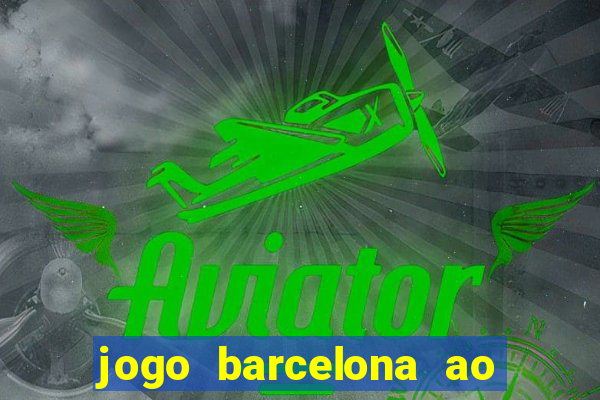 jogo barcelona ao vivo futemax